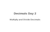 Decimals Day 2 Multiply and Divide Decimals. DO NOT line up decimals Multiply with first number, then continue with next number Place decimal point in.