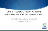 CMS STRATEGIC PLAN, ANNUAL PERFORMANCE PLAN AND BUDGET Portfolio Committee on Health 20 March 2013.