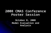 2008 CMAS Conference Poster Session October 8, 2008 Model Evaluation and Analysis.