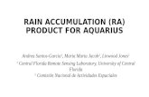 RAIN ACCUMULATION (RA) PRODUCT FOR AQUARIUS Andrea Santos-Garcia 1, Maria Marta Jacob 2, Linwood Jones 1 1 Central Florida Remote Sensing Laboratory, University.