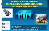 TODAYS REALTORS: REAL ESTATE AMBASSADORS TO FOREIGN BUYERS Highlights from The 2008 National Association of REALTORS  Profile of International Home.