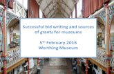 Successful bid writing and sources of grants for museums 5 th February 2016 Worthing Museum.