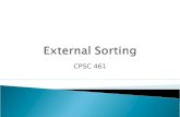 CPSC 461. 1.Why do we need Sorting? 2.Complexities of few sorting algorithms ? 3.2-Way Sort 1.2-way external merge sort 2.Cost associated with external.