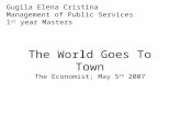 Gugila Elena Cristina Management of Public Services 1 st year Masters The World Goes To Town The Economist; May 5 th 2007.