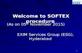 1 Welcome to SOFTEX procedure (As on 05 th November 2015) EXIM Services Group (ESG), Hyderabad EXIM Services Group (ESG), Hyderabad.