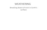 WEATHERING Breaking down of rock in Earths surface.