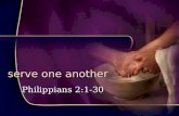 Serve one another Philippians 2:1-30. serve one another.