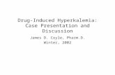Drug-Induced Hyperkalemia: Case Presentation and Discussion James D. Coyle, Pharm.D. Winter, 2002.