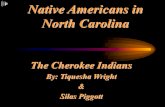 Native Americans in North Carolina The Cherokee Indians By: Tiquesha Wright  Silas Piggott.