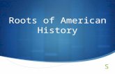 Roots of American History. Why study history?  To Help Us Develop Judgment in Worldly Affairs by Understanding the Past Behavior of People and Societies.