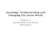 Sociology: Understanding and Changing the Social World Chapter 3 Socialization and Social Interaction.