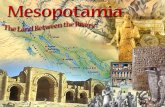 Geography of Mesopotamia What does Mesopotamia mean? The Land Between the Two (2) Rivers Tigris River 11.11. Euphrates River 22.22. What are the names.