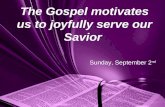 The Gospel motivates us to joyfully serve our Savior Sunday, September 2 nd.
