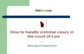 How to handle criminal cases in the court of Law - Sharing of experience.