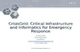2005, Open Geospatial Consortium, Inc. CrisisGrid: Critical Infrastructure and Informatics for Emergency Response 4 May 2005 Mark Reichardt President.
