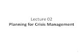 Lecture 02 Planning for Crisis Management 1. Integration of learning Crisis Management Implementation Authorisation Procedures Technical Intelligence.