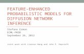 F EATURE -E NHANCED P ROBABILISTIC M ODELS FOR D IFFUSION N ETWORK I NFERENCE Stefano Ermon ECML-PKDD September 26, 2012 Joint work with Liaoruo Wang and.