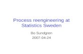 Process reengineering at Statistics Sweden Bo Sundgren 2007-04-24.