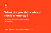 What do you think about nuclear energy? An opinion poll among Czech students January 2004 Marie Dufkova, Czech Power Company CEZ.