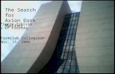 The Search for Axion Dark Matter Pierre Sikivie U of Florida Fermilab Colloquium Nov. 15, 2006.
