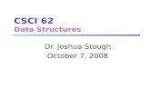 CSCI 62 Data Structures Dr. Joshua Stough October 7, 2008.