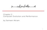 1 Chapter 2 Computer Evolution and Performance by Sameer Akram.