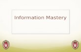 Information Mastery. Objectives At the end of this seminar, participants should be able to: Incorporate information mastery principles into daily learning.