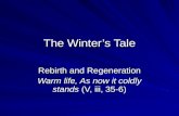 The Winters Tale Rebirth and Regeneration Warm life, As now it coldly stands (V, iii, 35-6)