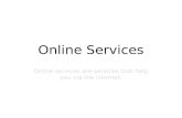 Online Services Online services are services that help you via the internet.