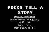 ROCKS TELL A STORY Monday, May 16th -   do cliffs tell us? Rock Test WEDNESDAY!!!!! If you want to study rock I.D, stop after or before.