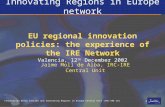 Innovation Relay Centres and Innovating Regions in Europe Central Unit (IRC-IRE CU) 1 EU regional innovation policies: the experience of the IRE Network.