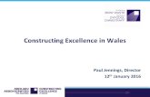 Constructing Excellence in Wales Paul Jennings, Director 12 th January 2016.