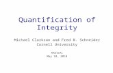 Quantification of Integrity Michael Clarkson and Fred B. Schneider Cornell University RADICAL May 10, 2010.