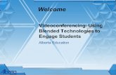 Videoconferencing: Using Blended Technologies to Engage Students Alberta Education Welcome.