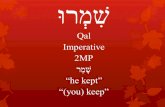 שִׁמְרוּ Qal Imperative 2MP שָׁמַר he kept (you) keep