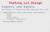 Ingress and Egress The means of entering and leaving the site Regulated by state and local governments Width Slope Drive radius Pavement composition Encroachment.