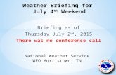 National Weather Service WFO Morristown, TN Briefing as of Thursday July 2 nd, 2015 There was no conference call.