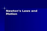 Newtons Laws and Motion. 3 Laws of Motion 1 st Law  An object at rest will stay at rest, and an object in motion will stay in motion at constant velocity,