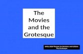 ENGL 2020 Themes in Literature and Culture: The Grotesque The Movies and the Grotesque.