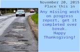 November 20, 2015 Place this in your Planner Any missing work on progress report, get it completed over break. Happy Thanksgiving!