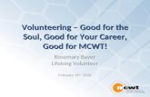 Volunteering  Good for the Soul, Good for Your Career, Good for MCWT! Rosemary Bayer Lifelong Volunteer February 16 th, 2016.