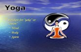 Yoga Sanskrit for yoke or union Sanskrit for yoke or union  Mind  Body  Spirit.
