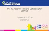 Pre-ID Accommodations Uploading for ELPA21 January 5, 2016 2:00 PM.