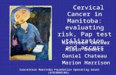 Kathleen Decker Alain Demers Daniel Chateau Marion Harrison Cervical Cancer in Manitoba: evaluating risk, Pap test utilization, and access CancerCare Manitoba.