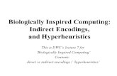 Biologically Inspired Computing: Indirect Encodings, and Hyperheuristics This is DWCs lecture 7 for `Biologically Inspired Computing Contents: direct.