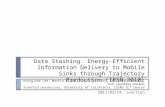 Data Stashing: Energy-Efficient Information Delivery to Mobile Sinks through Trajectory Prediction (IPSN 2010) HyungJune Lee, Martin Wicke, Branislav Kusy,