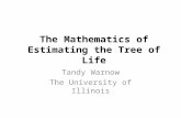 The Mathematics of Estimating the Tree of Life Tandy Warnow The University of Illinois.
