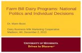 Farm Bill Dairy Programs: National Politics and Individual Decisions Dr. Marin Bozic Dairy Business Milk Marketing Cooperative Madison, WI, December 2,