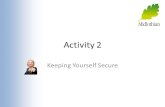 Activity 2 Keeping Yourself Secure. What Would You Do? Listen to each of the situations and watch the video that goes along with it. Think about what.