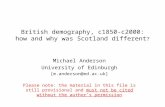 British demography, c1850-c2000: how and why was Scotland different ? Michael Anderson University of Edinburgh Please note: the material.